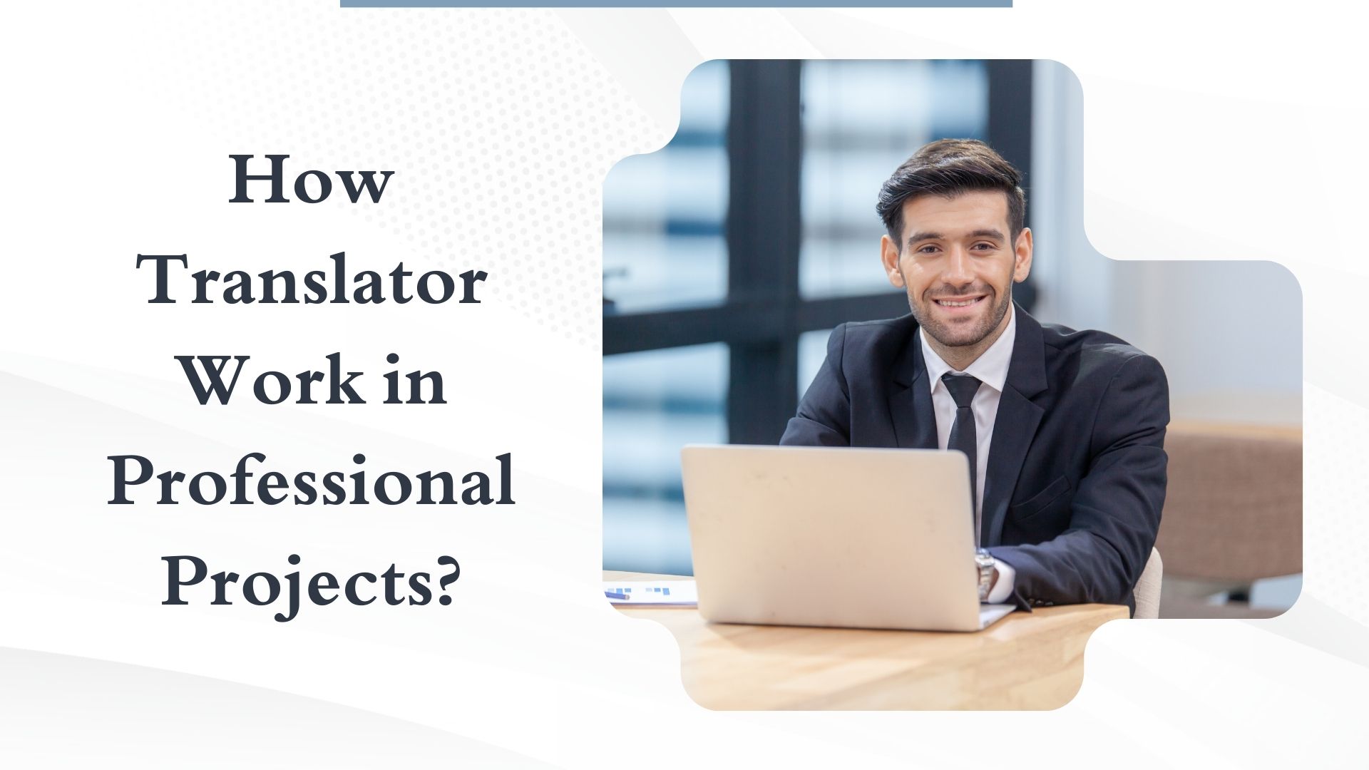 How Translator Work in Professional Projects