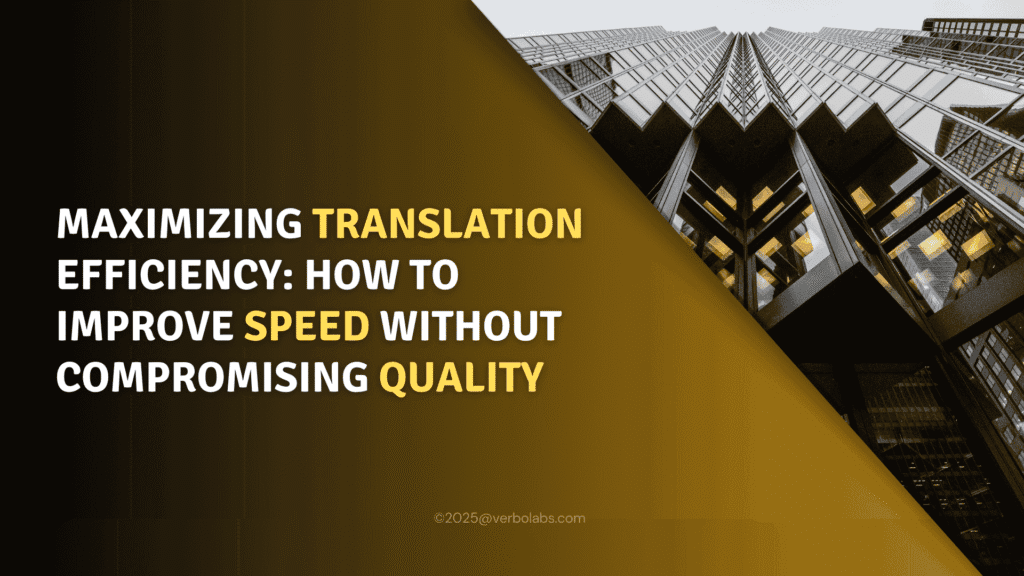 Maximizing Translation Efficiency: How to Improve Speed Without Compromising Quality