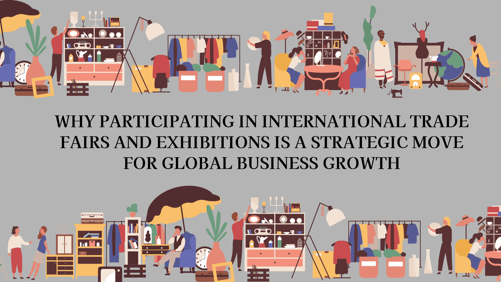 Why Participating in International Trade Fairs and Exhibitions is a Strategic Move for Global Business Growth