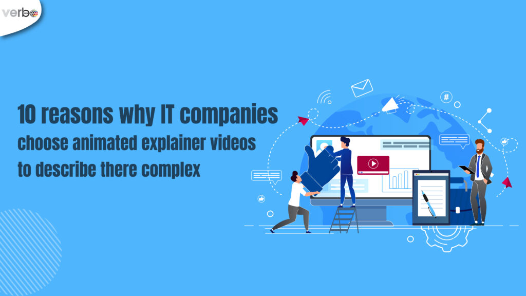 10 reasons why IT companies choose animated explainer videos to describe there complex