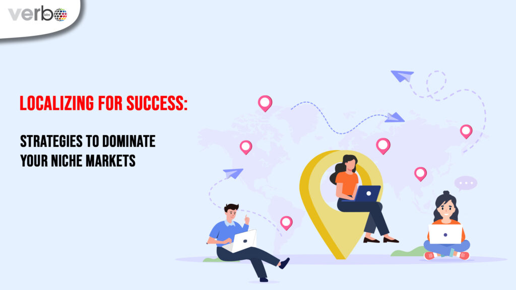 Localizing for success: Strategies to dominate your niche market