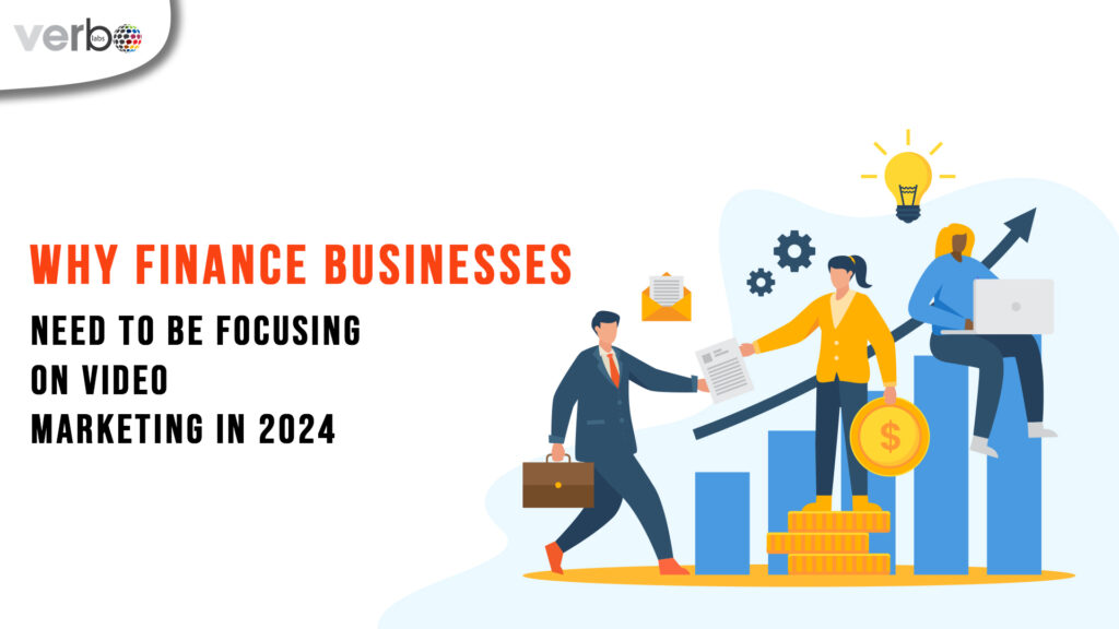 Why Finance businesses need to be focusing on video marketing in 2024