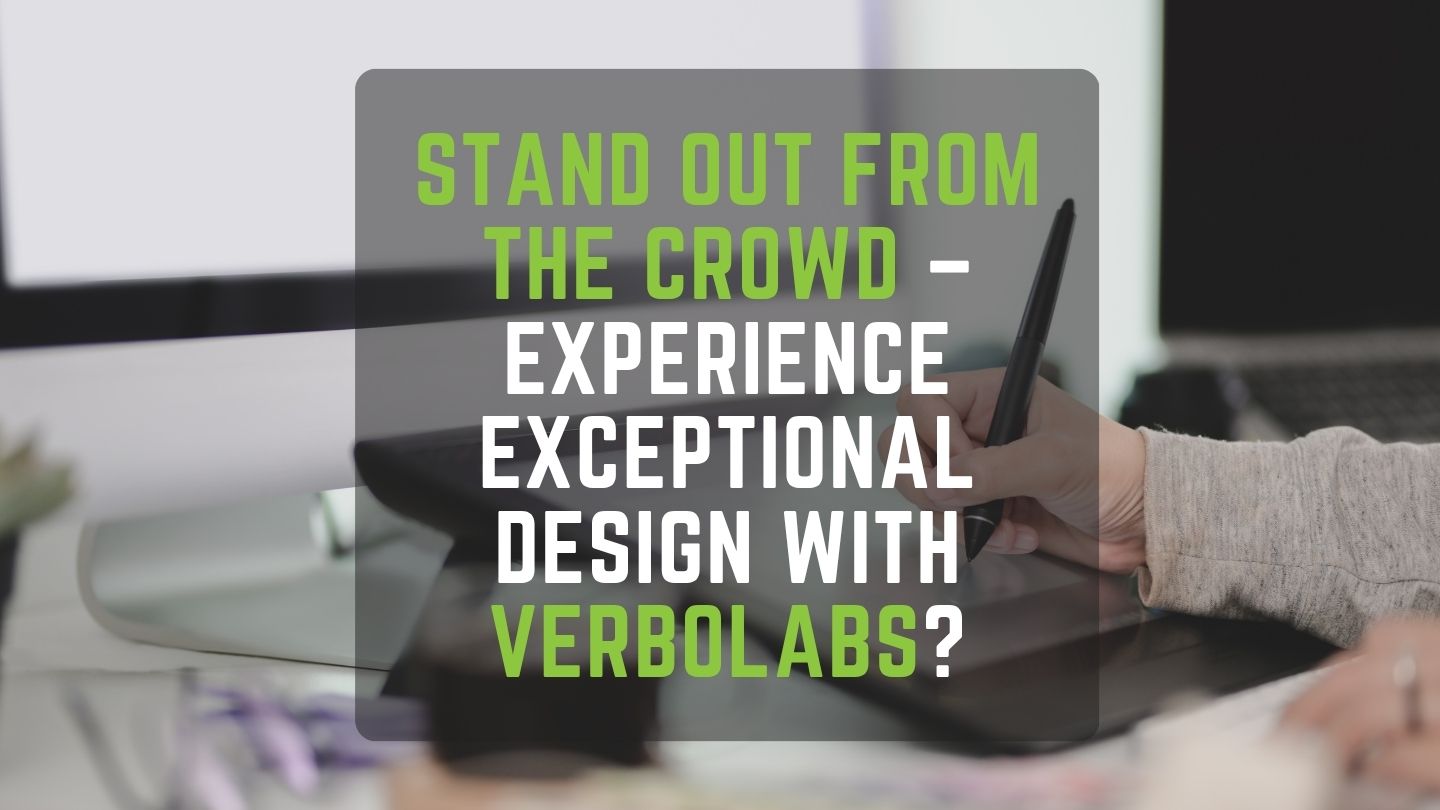 Stand Out from the Crowd – Experience Exceptional Design with VerboLabs