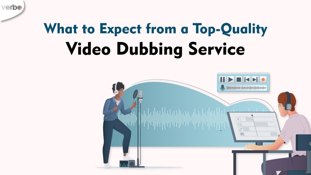 What to expect from a top-quality video dubbing service