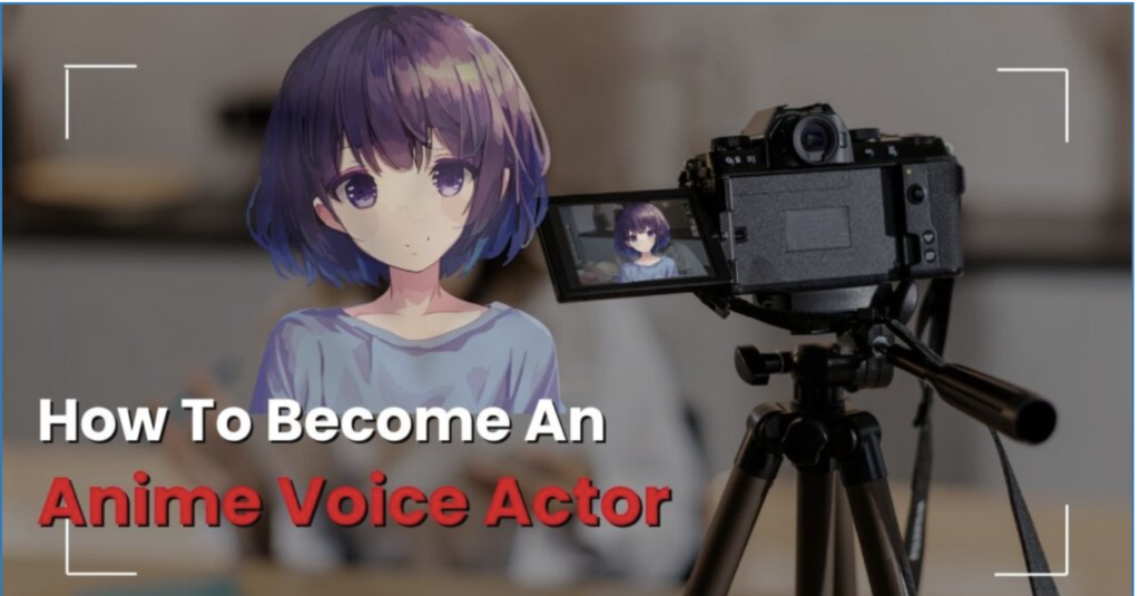 How To Become an Anime Voice Actor?