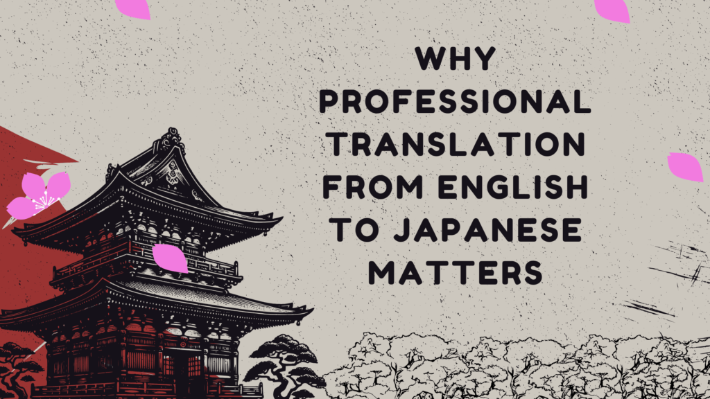 Why Professional Translation from English to Japanese Matters