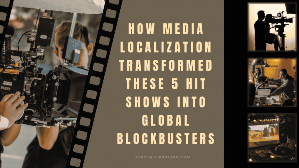 How Media Localization Transformed These 5 Hit Shows into Global Blockbusters