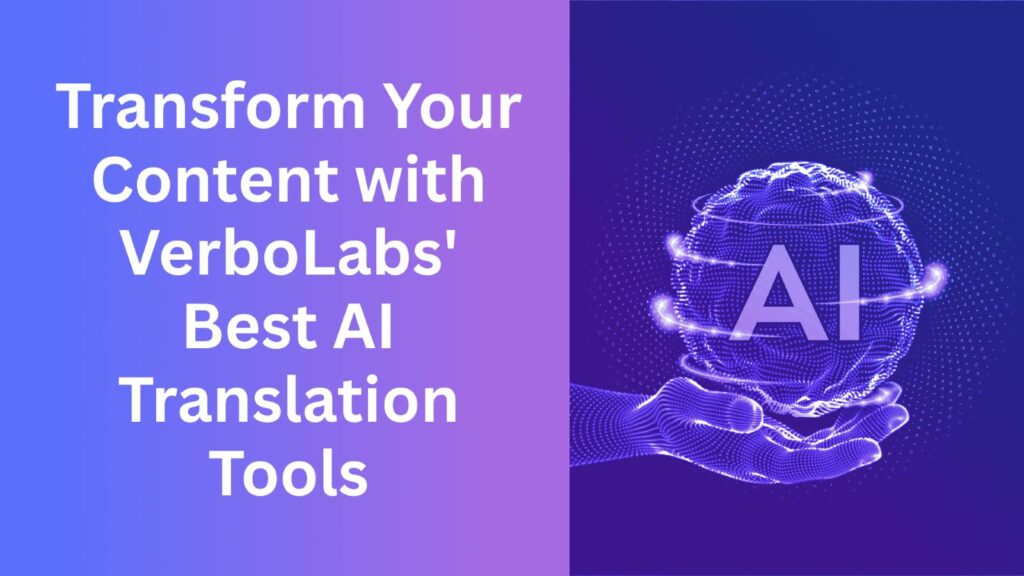 Transform Your Content with VerboLabs' Best AI Translation Tools