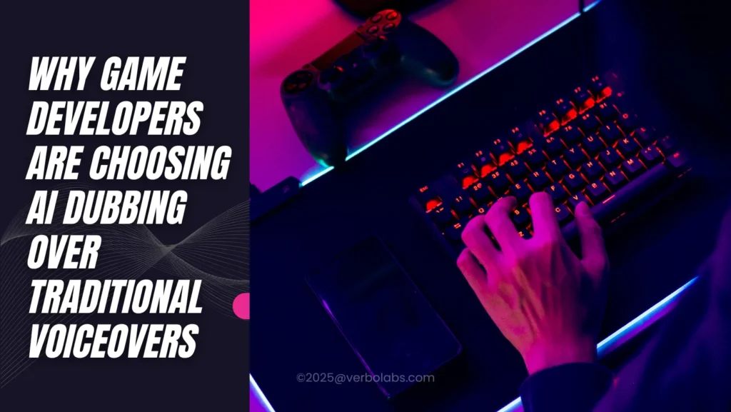 Why Game Developers Are Choosing AI Dubbing Over Traditional Voiceovers