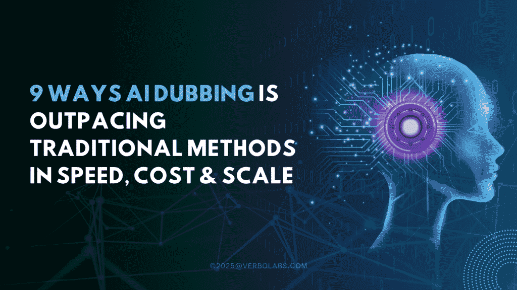 9 Ways AI Dubbing Is Outpacing Traditional Methods in Speed, Cost & Scale