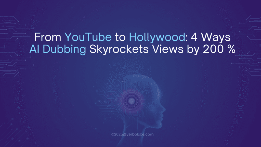 From YouTube to Hollywood: 4 Ways AI Dubbing Skyrockets Views by 200%