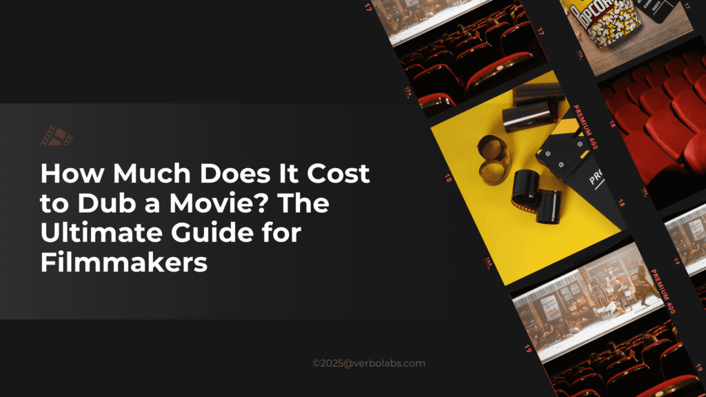 How Much Does It Cost to Dub a Movie? The Ultimate Guide for Filmmakers