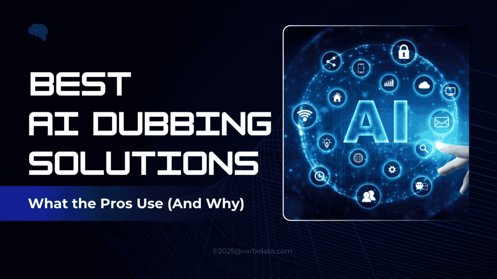 Best AI Dubbing Solutions in 2025: What the Pros Use (And Why)