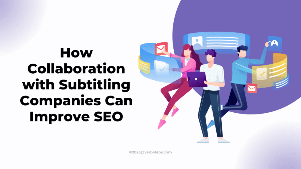How Collaboration with Subtitling Companies Can Improve SEO: A 2025 Guide for Global Brands