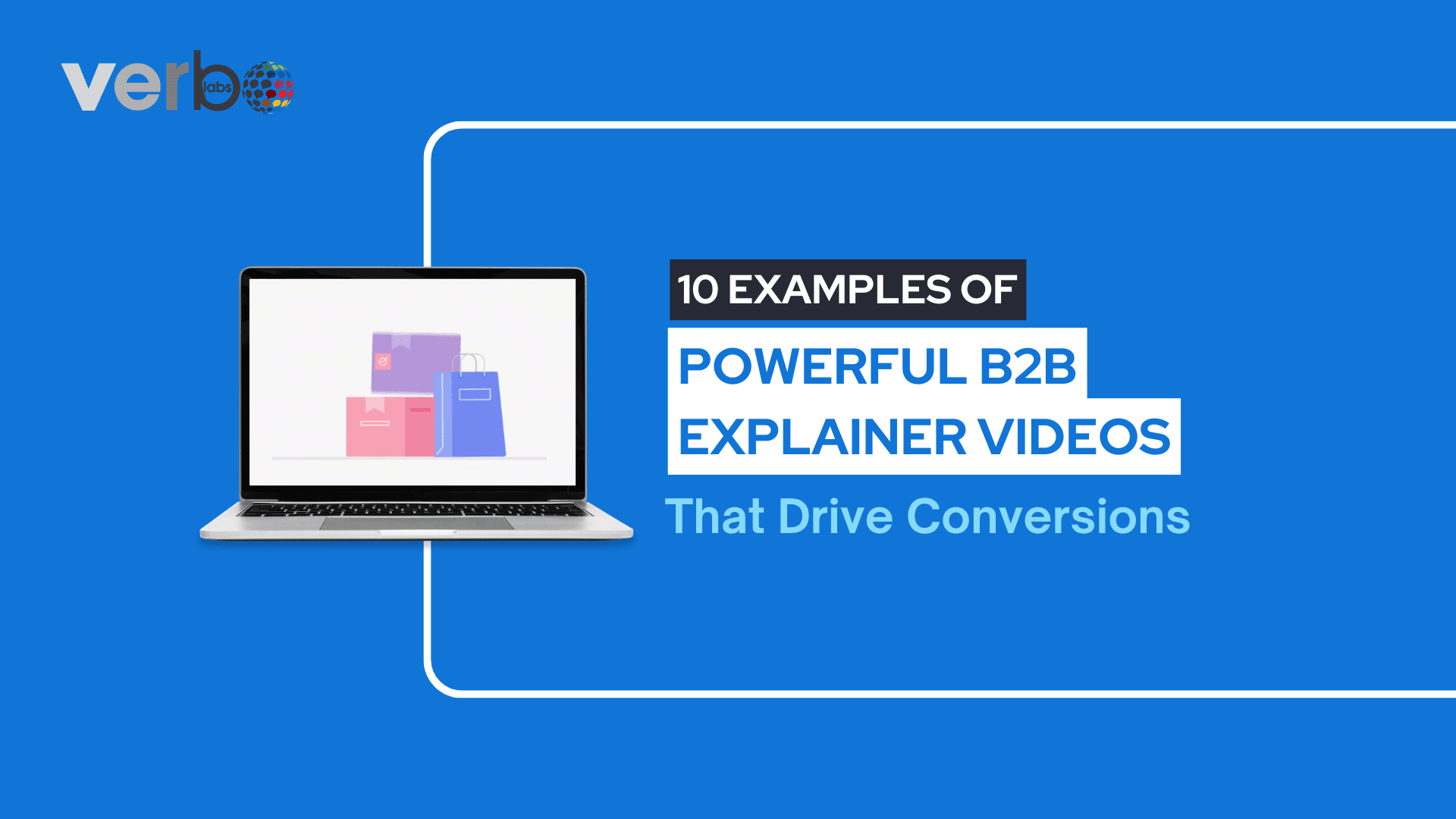 10 Examples of Powerful B2B Explainer Videos That Drive Conversions
