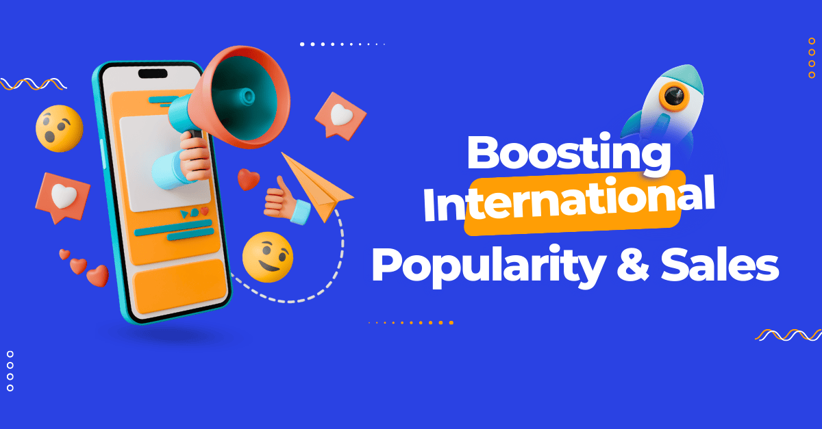 Boosting International Popularity & Sales