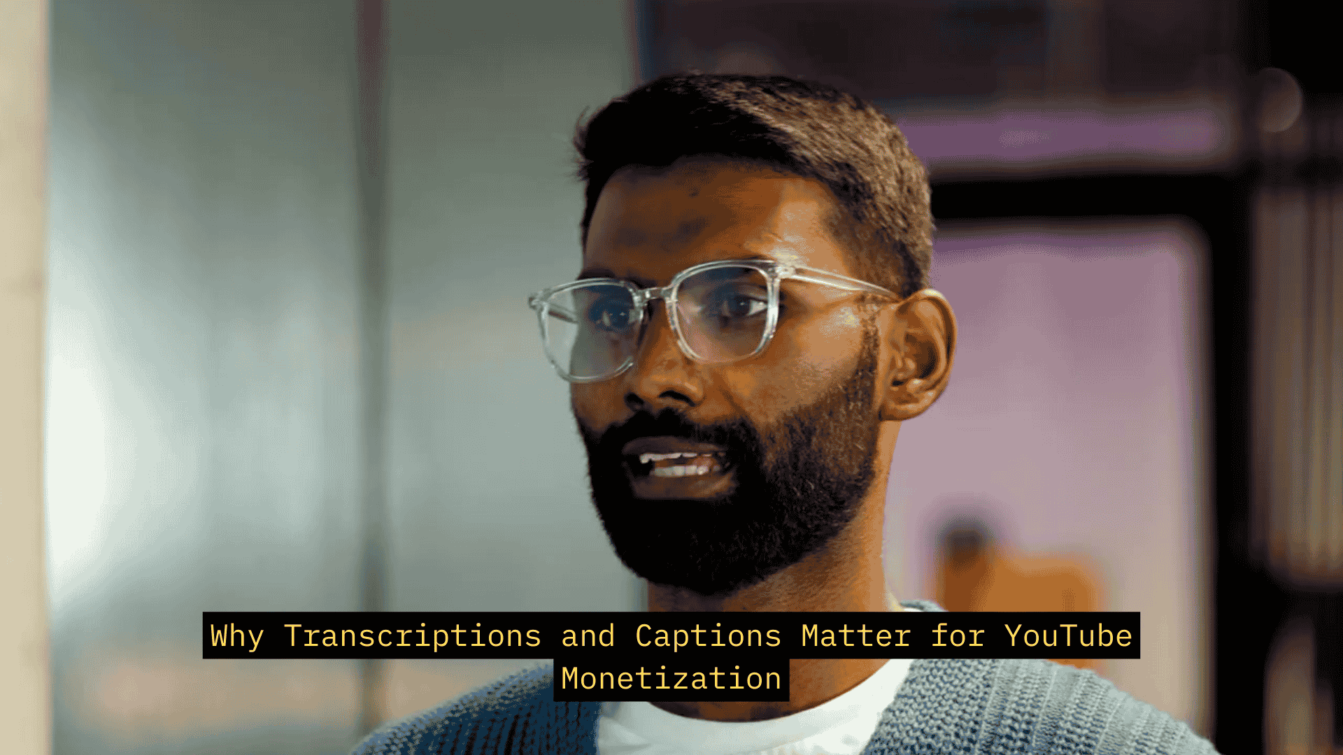 Why Transcriptions and Captions Matter for YouTube Monetization