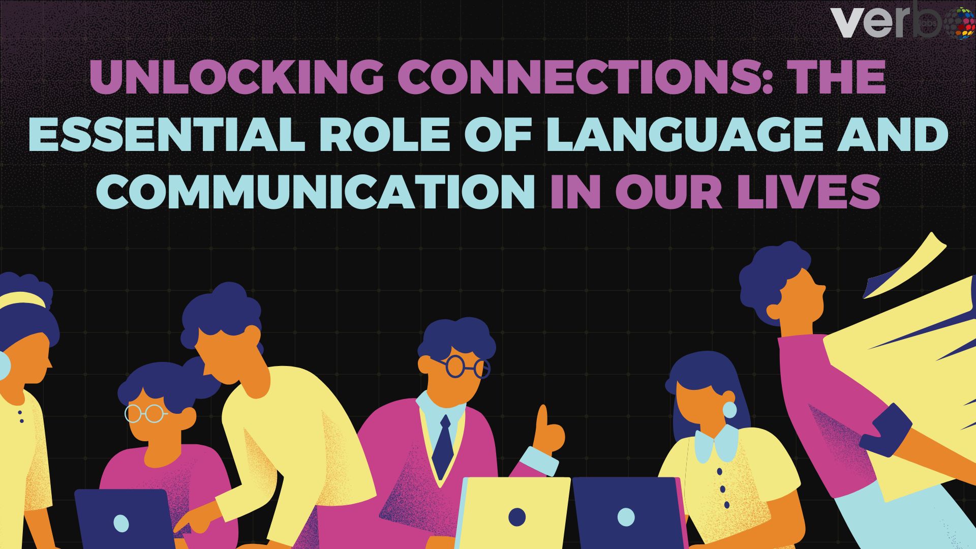 Unlocking Connections The Essential Role of Language and Communication in Our Lives