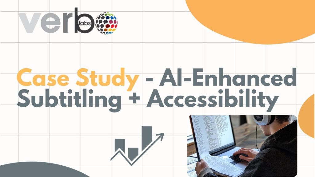 Case Study - AI-Enhanced Subtitling + Accessibility